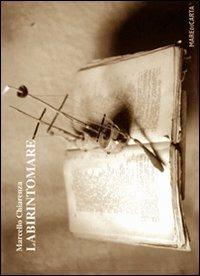 Labirintomare - Marcello Chiarenza - Libro Mare di Carta 2014 | Libraccio.it