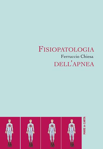 Fisiopatologia dell'apnea - Ferruccio Chiesa - Libro Mare di Carta 2011 | Libraccio.it
