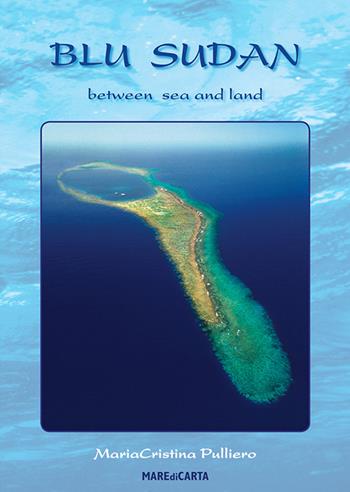 Blu Sudan between sea and land. Ediz. italiana e inglese - Mariacristina Pulliero - Libro Mare di Carta 2013 | Libraccio.it