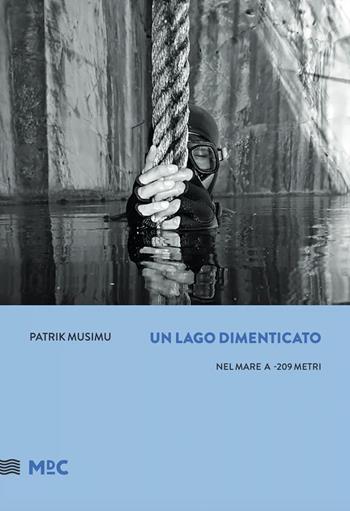 Nel mare, a -209 metri. Un lago dimenticato - Patrick Musimu - Libro Mare di Carta 2016 | Libraccio.it