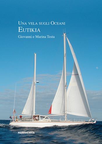Una vela sugli oceani. Eutikia - Giovanni Testa, Martina Testa - Libro Mare di Carta 2018, Collage | Libraccio.it