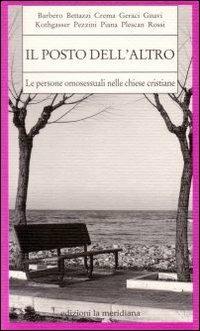 Il posto dell'altro. Le persone omosessuali nelle chiese cristiane  - Libro Edizioni La Meridiana 2001, Paginealtre | Libraccio.it