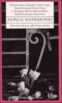 Dopo il matrimonio. I divorziati risposati nella Chiesa cattolica  - Libro Edizioni La Meridiana 2002, Paginealtre | Libraccio.it