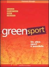 Greensport. Un altro sport è possibile. Il manuale dell'eco orienteering, lo sport nuovo, allegro e per tutti