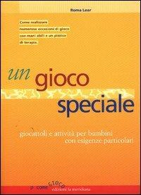 Un gioco speciale. Giocattoli e attività per bambini con esigenze particolari - Roma Lear - Libro Edizioni La Meridiana 2003, P come gioco | Libraccio.it
