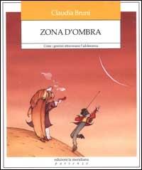 Zona d'ombra. Come i genitori attraversano l'adolescenza - Claudia Bruni - Libro Edizioni La Meridiana 2003, Partenze | Libraccio.it
