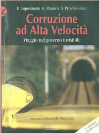 Corruzione ad alta velocità. Viaggio nel governo invisibile - Ferdinando Imposimato, Giuseppe Pisauro, Sandro Provvisionato - Libro Koinè Nuove Edizioni 1999, Storia e storie | Libraccio.it