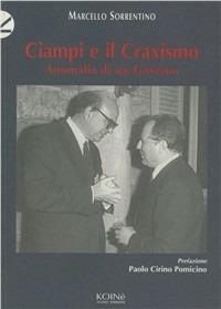 Ciampi e il craxismo. Anomalia di un governo - Marcello Sorrentino - Libro Koinè Nuove Edizioni 2000, Storia e storie | Libraccio.it