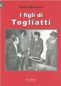 I figli di Togliatti - Nunzia Manicardi - Libro Koinè Nuove Edizioni 2002, Storia e storie | Libraccio.it