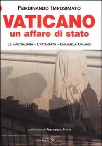 Vaticano un affare di Stato. I servizi segreti, l'attentato, Emanuela Orlandi - Ferdinando Imposimato - Libro Koinè Nuove Edizioni 2002, Storia e storie | Libraccio.it