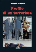 Profilo di un terrorista - Antonio Frattasio - Libro Koinè Nuove Edizioni 2006, Storia e storie | Libraccio.it
