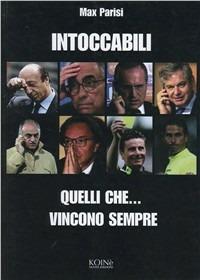 Gli intoccabili. Quelli che... vincono sempre - Max Parisi - Libro Koinè Nuove Edizioni 2006, Storia e storie | Libraccio.it