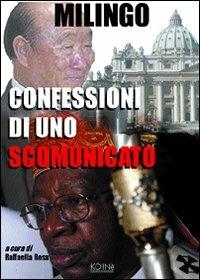 Confessioni di uno scomunicato - Emmanuel Milingo - Libro Koinè Nuove Edizioni 2008 | Libraccio.it