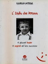 L'Italia che innova. 10 giovani leader 10 segreti del loro successo
