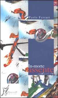 In-morte assente - Paolo Ferrari - Libro O Barra O Edizioni 2004, Agli estremi dell'Occidente | Libraccio.it