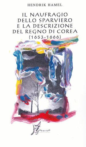Il naufragio dello Sparviero e la descrizione del Regno di Corea (1653-1666) - Hendrik Hamel - Libro O Barra O Edizioni 2004, In Asia | Libraccio.it