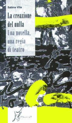 La creazione del nulla. Una novella, una regia di teatro - Sabina Villa - Libro O Barra O Edizioni 2004, Gli antecedenti | Libraccio.it