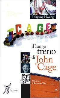 Il lungo treno di John Cage - Inkyung Hwang - Libro O Barra O Edizioni 2008, Agli estremi dell'Occidente | Libraccio.it