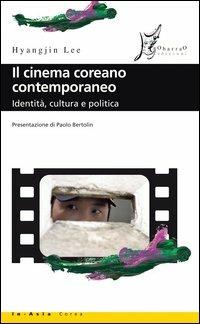 Il cinema coreano contemporaneo. Identità, cultura e politica - Lee Hyangjin - Libro O Barra O Edizioni 2006, In Asia | Libraccio.it