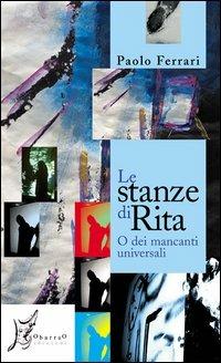 Le stanze di Rita o dei mancanti universali - Paolo Ferrari - Libro O Barra O Edizioni 2006, Agli estremi dell'Occidente | Libraccio.it