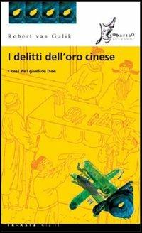 I delitti dell'oro cinese. I casi del giudice Dee - Robert Van Gulik - Libro O Barra O Edizioni 2007, In Asia gialli | Libraccio.it