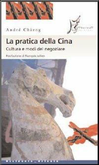 La pratica della Cina. Cultura e modi del negoziare - André Chieng - Libro O Barra O Edizioni 2007, Occidente-Oriente | Libraccio.it