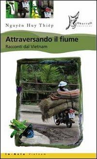 Attraversando il fiume. Racconti dal Vietnam - Huy Thiêp Nguyên - Libro O Barra O Edizioni 2008, In Asia | Libraccio.it
