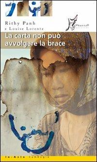 La carta non può avvolgere la brace - Rithy Panh, Louise Lorentz - Libro O Barra O Edizioni 2008, In Asia | Libraccio.it