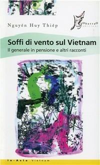 Soffi di vento sul Vietnam. Il generale in pensione e altri racconti - Huy Thiêp Nguyên - Libro O Barra O Edizioni 2008, In Asia | Libraccio.it