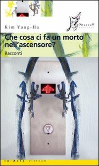 Che cosa ci fa un morto nell'ascensore? - Young-ha Kim - Libro O Barra O Edizioni 2008, In Asia | Libraccio.it