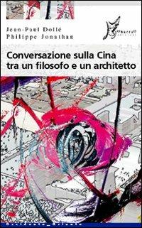 Conversazione sulla Cina tra un filosofo e un architetto - Jean-Paul Dollé, Philippe Jonathan - Libro O Barra O Edizioni 2008, Occidente-Oriente | Libraccio.it