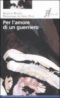 Per l'amore di un guerriero - Brigitte Brault, Dominique de Saint Pern - Libro O Barra O Edizioni 2008, Occidente-Oriente | Libraccio.it
