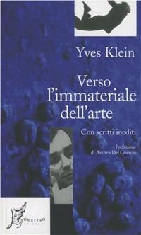 Verso l'immateriale dell'arte. Con scritti inediti - Yves Klein - Libro O Barra O Edizioni 2008, Agli estremi dell'Occidente | Libraccio.it