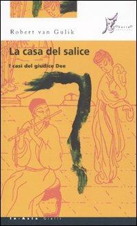 La casa del salice. I casi del giudice Dee - Robert Van Gulik - Libro O Barra O Edizioni 2010, In Asia gialli | Libraccio.it