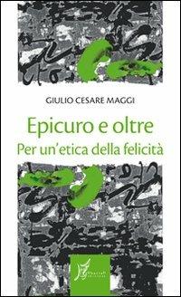 Epicuro e oltre. Per un'etica della felicità - G. Cesare Maggi - Libro O Barra O Edizioni 2010, Gli antecedenti | Libraccio.it