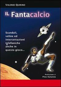 Il fantacalcio. Scandali, veline ed intercettazioni telefoniche anche in questo gioco - Valerio Quirino - Libro Edizioni del Rosone 2006 | Libraccio.it