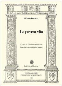 La povera vita - Alfredo Petrucci - Libro Edizioni del Rosone 2007, Testimonianze | Libraccio.it