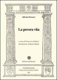 La povera vita - Alfredo Petrucci - Libro Edizioni del Rosone 2007, Testimonianze | Libraccio.it