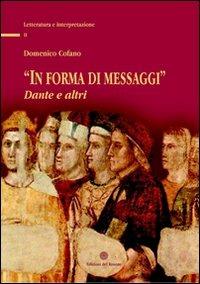 In forma di messaggi. Dante e altri - Domenico Cofano - Libro Edizioni del Rosone 2007, Letteratura e interpretazione | Libraccio.it