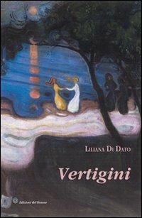 Vertigini - Liliana Di Dato - Libro Edizioni del Rosone 2008, Foglie d'erba. 2ª serie | Libraccio.it