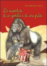 Le avventure di un gorilla e di una pulce - M. Addolorata Caputo - Libro Edizioni del Rosone 2008, Biblioteca Giovane 3ª serie | Libraccio.it