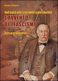Dall'Unità alla crisi dello stato liberale. L'avvento del fascismo. Percorsi didattici. Per la Scuola media - Nicola D'Apolito - Libro Edizioni del Rosone 2008, Biblioteca Giovane. La storia | Libraccio.it