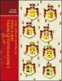 L' aristocrazia europea ieri e oggi: sui Pignatelli e famiglie alleate - Davide Shamà - Libro Edizioni del Rosone 2009 | Libraccio.it