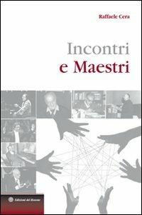 Incontri e maestri - Raffaele Cera - Libro Edizioni del Rosone 2009, Radici | Libraccio.it