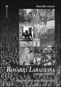 Rosario Labadessa cooperatore. Appunti per una biografia - Marcello Ariano - Libro Edizioni del Rosone 2009, Protagonisti. Nuova serie | Libraccio.it