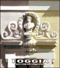 Foggia. Spazi e tempi dello sviluppo urbano - Roberto Carrera - Libro Edizioni del Rosone 2010, I quaderni del Rosone. Nuova serie | Libraccio.it