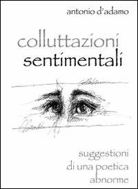 Colluttazioni sentimentali - Antonio D'Adamo - Libro Edizioni del Rosone 2009 | Libraccio.it