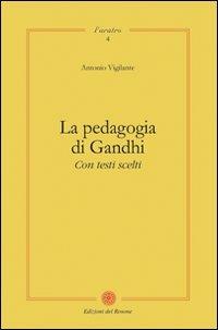 La pedagogia di Gandhi. Con testi scelti - Antonio Vigilante - Libro Edizioni del Rosone 2010, L'aratro | Libraccio.it