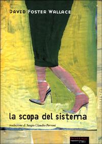 La scopa del sistema - David Foster Wallace - Libro Fandango Libri 1999, Mine vaganti | Libraccio.it