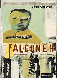 Falconer - John Cheever - Libro Fandango Libri 2001, Mine vaganti | Libraccio.it